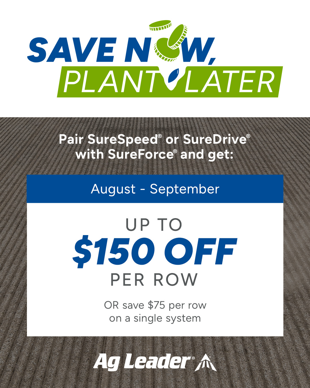 Ag Leader SAVE NOW, PLANT LATER