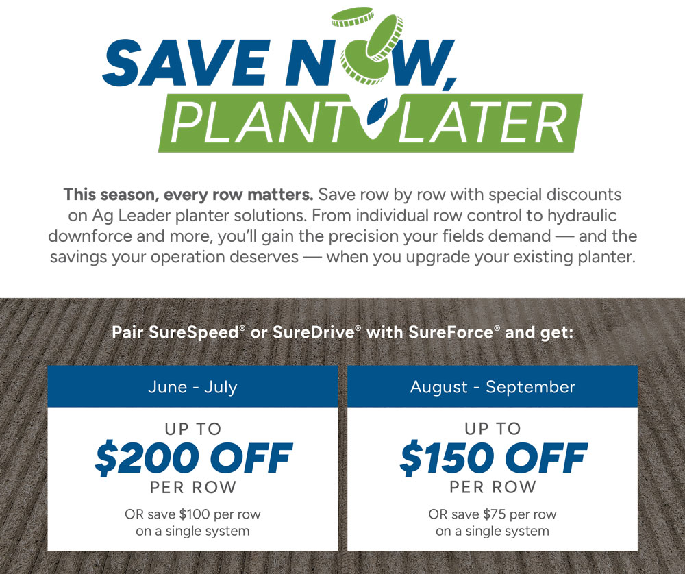 Ag Leader SAVE NOW, PLANT LATER