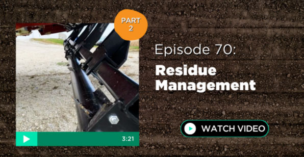 Episode 70: Residue Management - Part 2